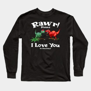 Rawr Means I Love You In Dinosaur, I Love You Design Long Sleeve T-Shirt